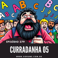 279 - EPISÓDIO 279 - CURRADANHA 05