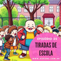 25 - EPISÓDIO 25- TIRADAS DE ESCOLA