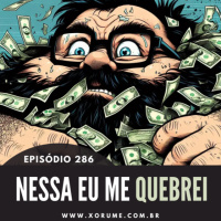 286 - EPISÓDIO 286 - NESSA EU ME QUEBREI