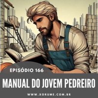 166 - EPISÓDIO 166 - MANUAL DO JOVEM PEDREIRO