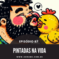 87 - EPISÓDIO 87 - PINTADAS NA VIDA
