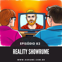 82 - EPISÓDIO 82 - REALITY SHOWRUME