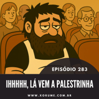 283 - EPISÓDIO 283 - IH, LÁ VEM A PALESTRINHA