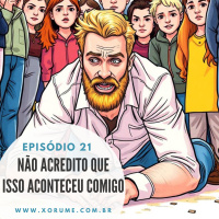 21 - EPISÓDIO 21 - NÃO ACREDITO QUE ISSO ACONTECEU COMIGO!