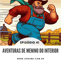 41 - EPISÓDIO 41 - AVENTURAS DE MENINOS DO INTERIOR