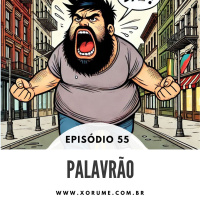 55 - EPISÓDIO 55 - PALAVRÃO