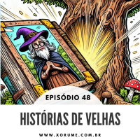 48 - EPISÓDIO 48 - HISTÓRIAS DE VELHAS