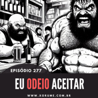 277 - EPISÓDIO 277 - EU ODEIO ACEITAR