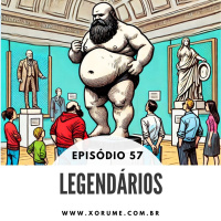 57 - EPISÓDIO 57 - LEGENDÁRIOS