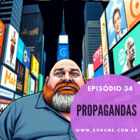 34 - EPISÓDIO 34 - PROPAGANDAS