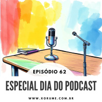 62 - EPISÓDIO 62 - ESPECIAL DIA DO PODCAST