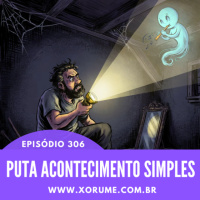 307- EPISÓDIO 307 - PUTA ACONTECIMENTO SIMPLES
