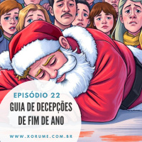 22 - EPISÓDIO 22 - GUIA DE DECEPÇÕES DE FIM DE ANO