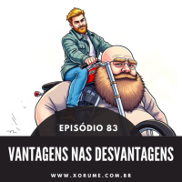 83 - EPISÓDIO 83 - VANTAGENS NAS DESVANTAGENS