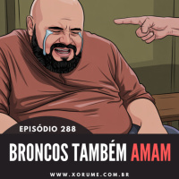 288- EPISÓDIO 288 - OS BRONCOS TAMBÉM AMAM