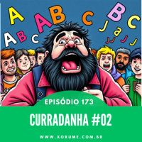 173 - EPISÓDIO 173 - CURRADANHA 02
