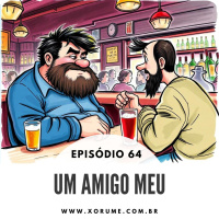 64 - EPISÓDIO 64 - UM AMIGO MEU
