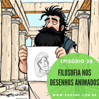 28 - EPISÓDIO 28 - AS FILOSOFIAS DOS DESENHOS ANIMADOS