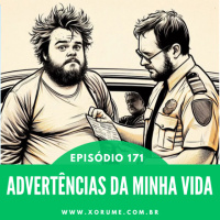 171 - EPISÓDIO 171 - ADVERTÊNCIAS DA MINHA VIDA