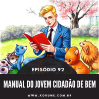 92 - EPISÓDIO 92 - MANUAL DO JOVEM CIDADAO DE BEM