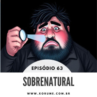 63 - EPISÓDIO 63 - SOBRENATURAL