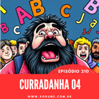 210 - EPISÓDIO 210 - CURRADANHA 04 - DESISTIR NUNCA, RETROCEDER JAMAIS