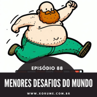 88 - EPISÓDIO 88 - OS MENORES DESAFIOS DO MUNDO