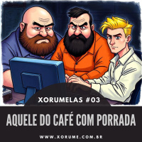 XORUMELAS 03 - AQUELE DO CAFE COM PORRADA
