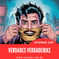 248 - EPISÓDIO 248 - VERDADES VERDADEIRAS