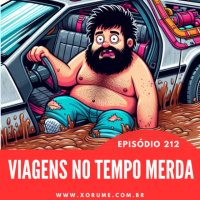 212 - EPISÓDIO 212 -VIAGENS NO TEMPO MERDA