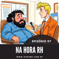 97 - EPISÓDIO 97 - HORA RH