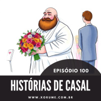100 - EPISÓDIO 100 - HISTORIASDECASAL