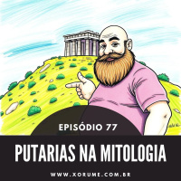 77 - EPISÓDIO 77 - PUTARIAS NA MITOLOGIA GREGA