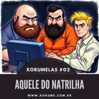 XORUMELAS 02 - AQUELE DO NATRILHA