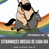 149 - EPISÓDIO 149 - ESTRANHICES NOSSAS DE CADA DIA