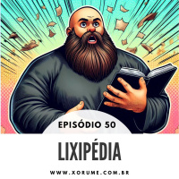 50 - EPISÓDIO 50 - LIXIPÉDIA
