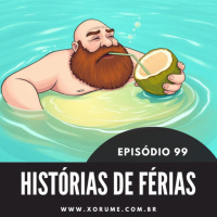 99 - EPISÓDIO 99 - HISTORIASDEFERIAS