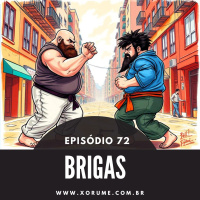 72 - EPISÓDIO 72 - BRIGAS
