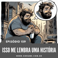 159 - EPISÓDIO 159 - ISSO ME LEMBRA UMA HISTÓRIA