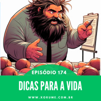 174 - EPISÓDIO 174 - DICAS PARA A VIDA