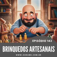 143 - EPISÓDIO 143 - BRINQUEDOS ARTESANAIS