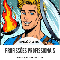 45 - EPISÓDIO 45 - PROFISSÕES PROFISSIONAIS