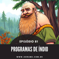 81 - EPISÓDIO 81 - PROGRAMAS DE ÍNDIO