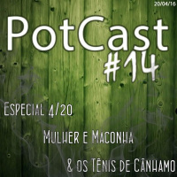 PotCast #14 - Especial 4/20, Mulher  Maconha e os Tênis de Cânhamo