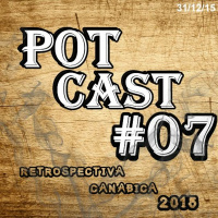 PotCast #07 - Retrospectiva Canábica 2015