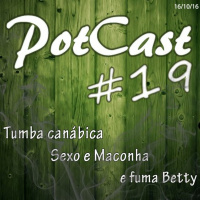 PotCast #19 - Tumba Canábica, Sexo E Maconha  Fuma Betty
