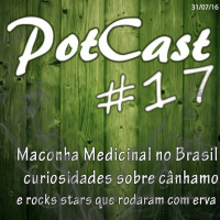 PotCast #17 - Maconha medicinal no Brasil, curiosidades sobre o Cânhamo  rock stars explanadões