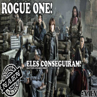 Episódio 09 - Rogue One: Eles conseguiram mas você já sabia disso
