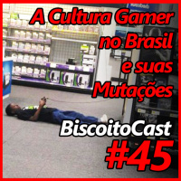 BiscoitoCast #45 - Cultura gamer no Brasil e suas mutações