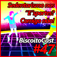 BiscoitoCast #47 - Sedentarismo nos E-sports? Comigo não!